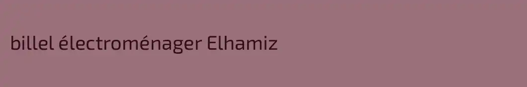 billel électroménager Elhamiz